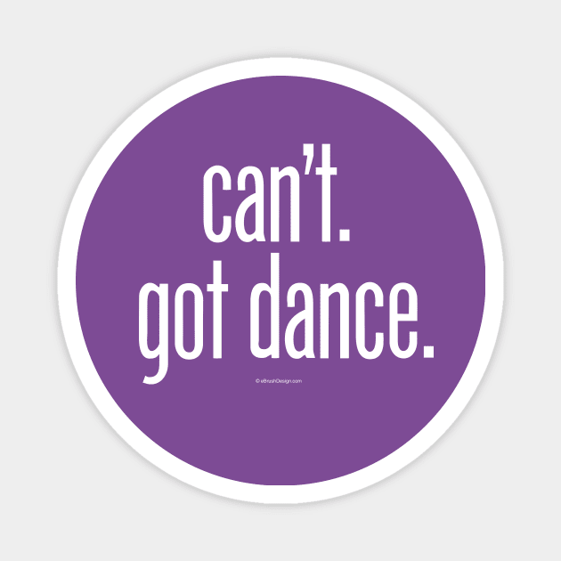 Can’t. Got Dance. - funny dance and ballet lover Magnet by eBrushDesign